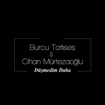 Burcu Tatlıses & Cihan Mürtezaoğlu - Düşmedim Daha (2019) Single Albüm İndir Burcu Tatlıses & Cihan Mürtezaoğlu - Düşmedim Daha (2019) Single Albüm İndir