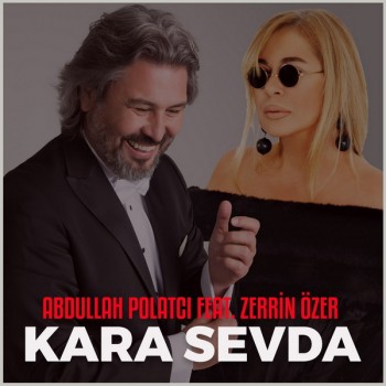Abdullah Polatçı, Zerrin Özer - Kara Sevda (2019) Single Albüm İndir Abdullah Polatçı, Zerrin Özer - Kara Sevda (2019) Single Albüm İndir