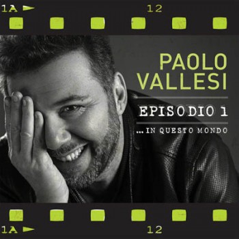 Paolo Vallesi - Episodio 1... In questo mondo (2015) .mp3 -320 Kbps