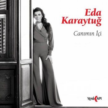 Eda Karaytuğ - Canımın İçi (2019) Single Albüm İndir Eda Karaytuğ - Canımın İçi (2019) Single Albüm İndir