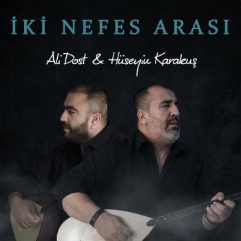 Ali Dost & Hüseyin Karakuş - İki Nefes Arası (2019) Full Albüm İndir Ali Dost & Hüseyin Karakuş - İki Nefes Arası (2019) Full Albüm İndir