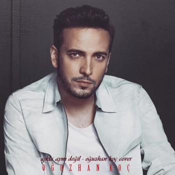 Oğuzhan Koç - Aşkla Aynı Değil - Oğuzhan Koç (Cover) (2019) Single Albüm İndir Oğuzhan Koç - Aşkla Aynı Değil - Oğuzhan Koç (Cover) (2019) Single Albüm İndir
