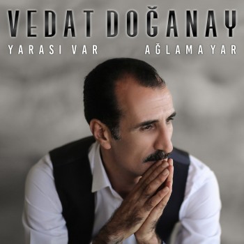 Vedat Doğanay - Yarası Var & Ağlama Yar (2019) Full Albüm İndir Vedat Doğanay - Yarası Var & Ağlama Yar (2019) Full Albüm İndir