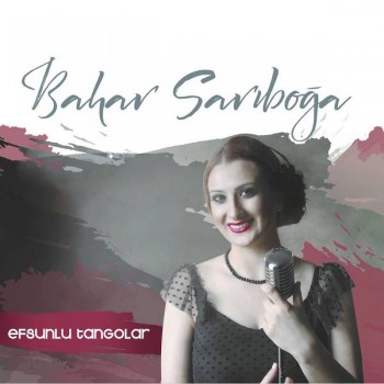 Bahar Sarıboğa - Efsunlu Tangolar (2019) Full Albüm İndir Bahar Sarıboğa - Efsunlu Tangolar (2019) Full Albüm İndir