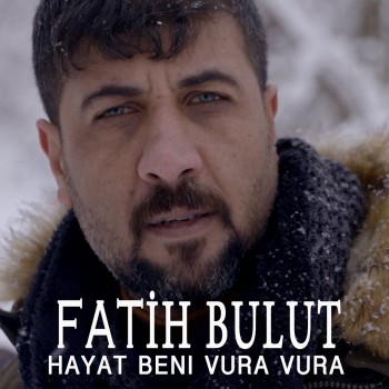 Fatih Bulut - Hayat Beni Vura Vura (2020) Single Albüm İndir Fatih Bulut - Hayat Beni Vura Vura (2020) Single Albüm İndir