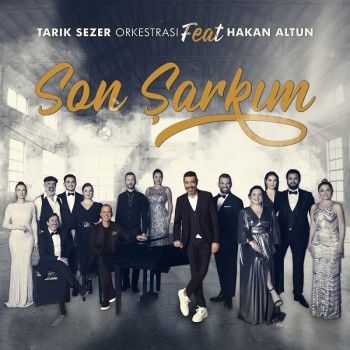Tarık Sezer Orkestrası, Hakan Altun - Son Şarkım (2020) Single Albüm İndir Tarık Sezer Orkestrası, Hakan Altun - Son Şarkım (2020) Single Albüm İndir