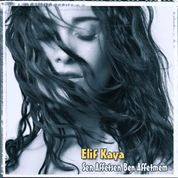 Elif Kaya - Sen Affetsen Ben Affetmem (2019) Single Albüm İndir Elif Kaya - Sen Affetsen Ben Affetmem (2019) Single Albüm İndir