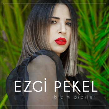 Ezgi Pekel - Bizim Gibiler (2020) Full Albüm İndir Ezgi Pekel - Bizim Gibiler (2020) Full Albüm İndir