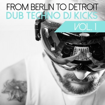 VA - From Berlin to Detroit (Dub Techno DJ Kicks, Vol. 1) (2015) .mp3 -320 Kbps
