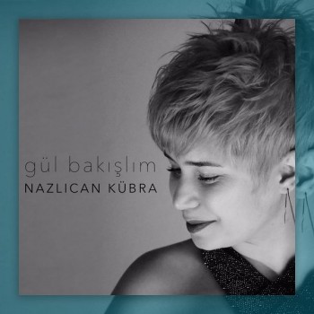 Nazlıcan Kübra - Gül Bakışlım (2019) Single Albüm İndir Nazlıcan Kübra - Gül Bakışlım (2019) Single Albüm İndir