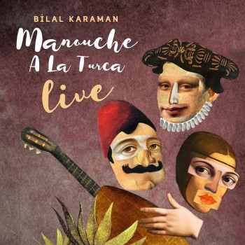 Bilal Karaman - Manouche a La Turca Live (2020) Full Albüm İndir Bilal Karaman - Manouche a La Turca Live (2020) Full Albüm İndir