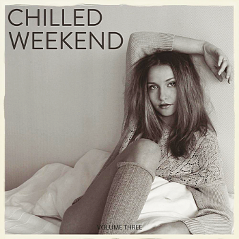 VA - Chilled Weekend Vol.3 (Lay Back & Relax With This Selection Of Chilled Deep House Tunes) (2018) (2018) .mp3 -320 Kbps