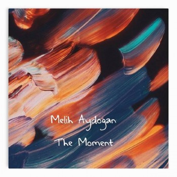 Melih Aydoğan - The Moment (2019) Single Albüm İndir Melih Aydoğan - The Moment (2019) Single Albüm İndir