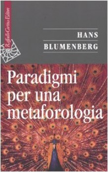 Hans Blumenberg Paradigmi per una metaforologia (2009)