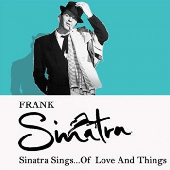 Frank Sinatra - Sinatra Sings...of Love and Things (2018) .mp3 -320 Kbps