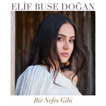 Elif Buse Doğan - Bir Nefes Gibi (2019) Single Albüm İndir Elif Buse Doğan - Bir Nefes Gibi (2019) Single Albüm İndir