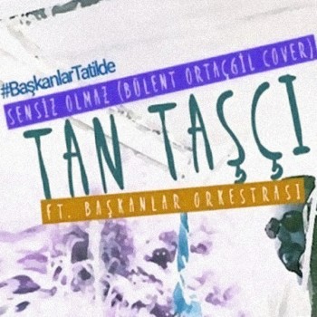 Tan Taşçı feat. Başkanlar Orkestrası - Sensiz Olmaz (Bülent Ortaçgil Cover) (2019) Single Albüm İndir Tan Taşçı feat. Başkanlar Orkestrası - Sensiz Olmaz (Bülent Ortaçgil Cover) (2019) Single Albüm İndir