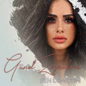 Günel Zeynalova - Ben Demiştim (2019) Maxi Single Albüm İndir Günel Zeynalova - Ben Demiştim (2019) Maxi Single Albüm İndir