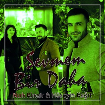 Nuh Kingir, Hüseyin Kağıt - Sevmem Bir Daha (2020) Single Albüm İndir Nuh Kingir, Hüseyin Kağıt - Sevmem Bir Daha (2020) Single Albüm İndir