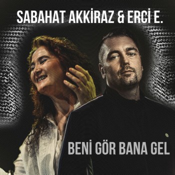 Sabahat Akkiraz & Erci E - Beni Gör Bana Gel (2020) Single Albüm İndir Sabahat Akkiraz & Erci E - Beni Gör Bana Gel (2020) Single Albüm İndir