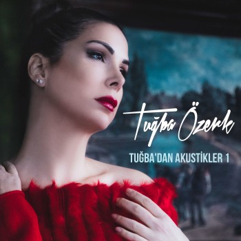 Tuğba Özerk - Tuğba'dan Akustikler, Vol. 1 (2020) Maxi Single Albüm İndir Tuğba Özerk - Tuğba'dan Akustikler, Vol. 1 (2020) Maxi Single Albüm İndir
