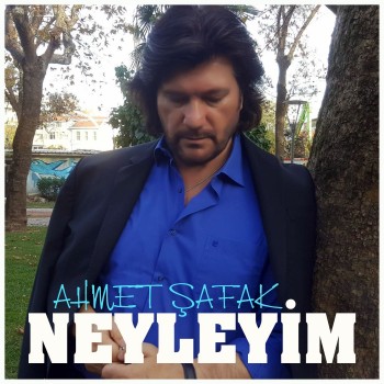 Ahmet Şafak - Neyleyim (2019) Single Albüm İndir Ahmet Şafak - Neyleyim (2019) Single Albüm İndir