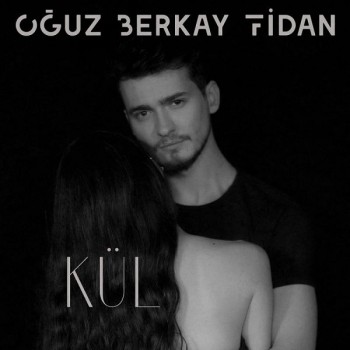 Oğuz Berkay Fidan - Kül (2019) Single Albüm İndir Oğuz Berkay Fidan - Kül (2019) Single Albüm İndir