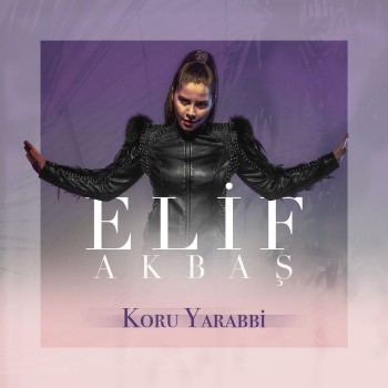 Elif Akbaş - Koru Yarabbi (2019) Single Albüm İndir Elif Akbaş - Koru Yarabbi (2019) Single Albüm İndir