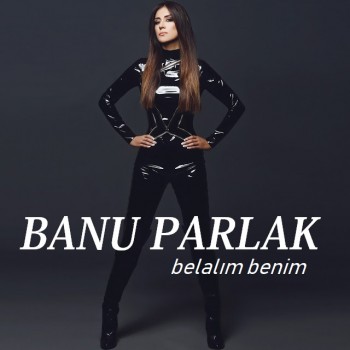 Banu Parlak - Belalım Benim (2019) Single Albüm İndir Banu Parlak - Belalım Benim (2019) Single Albüm İndir