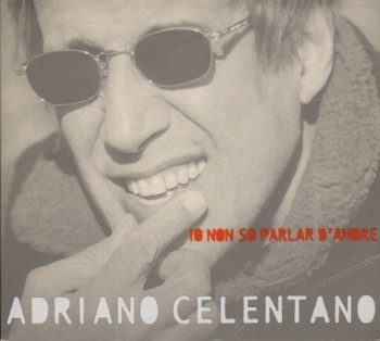 Adriano Celentano - Io Non So Parlar D'Amore (1999) .mp3 -320 Kbps