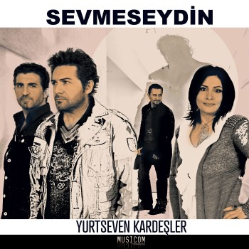 Yurtseven Kardeşler - Sevmeseydin (2020) Single Albüm İndir Yurtseven Kardeşler - Sevmeseydin (2020) Single Albüm İndir