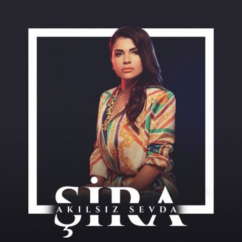Şira - Akılsız Sevda (2019) (320 Kbps + Flac) Single Albüm İndir Şira - Akılsız Sevda (2019) (320 Kbps + Flac) Single Albüm İndir
