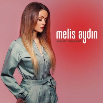 Melis Aydın - Sensiz Uyandım (2020) Single Albüm İndir Melis Aydın - Sensiz Uyandım (2020) Single Albüm İndir