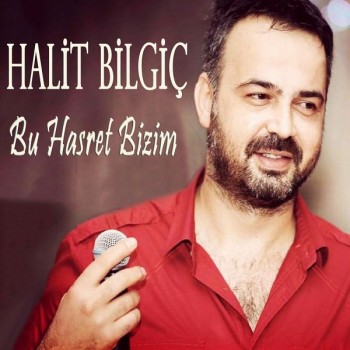 Halit Bilgiç - Bu Hasret Bizim (2019) Single Albüm İndir Halit Bilgiç - Bu Hasret Bizim (2019) Single Albüm İndir