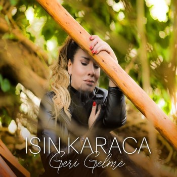 Işın Karaca - Geri Gelme (2020) Single Albüm İndir Işın Karaca - Geri Gelme (2020) Single Albüm İndir
