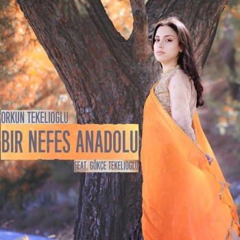 Orkun Tekelioğlu feat. Gökçe Tekelioğlu - Bir Nefes Anadolu (2020) Full Albüm İndir Orkun Tekelioğlu feat. Gökçe Tekelioğlu - Bir Nefes Anadolu (2020) Full Albüm İndir