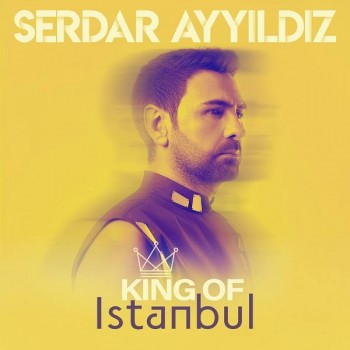 Serdar Ayyıldız - King Of İstanbul (2019) Full Albüm İndir Serdar Ayyıldız - King Of İstanbul (2019) Full Albüm İndir