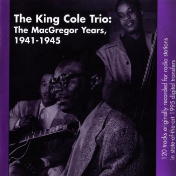 The Nat King Cole Trio - The MacGregor Years, 1941-1945 (CD3) - (1995)