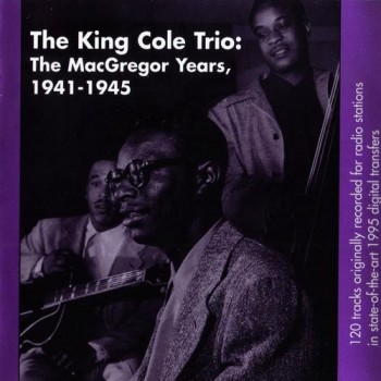  The Nat King Cole Trio - The MacGregor Years, 1941-1945 (CD3) - (1995)