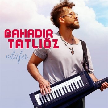 Bahadır Tatlıöz - Nilüfer (Müslüm Gürses Cover) (2019) Single Albüm İndir Bahadır Tatlıöz - Nilüfer (Müslüm Gürses Cover) (2019) Single Albüm İndir